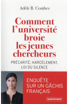 Comment l'universite broie les jeunes chercheurs : precarite, harcelement, loi du silence - enquete sur un gachis