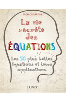 La vie secrete des equations - les 50 plus belles equations et leurs applications