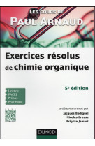 Les cours de paul arnaud - exercices resolus de chimie organique (5e edition)