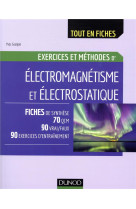 Electromagnetisme - exercices et methodes