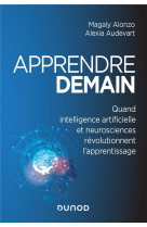 Apprendre demain - quand intelligence artificielle et neurosciences revolutionnent l'apprentissage