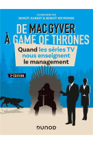 De macgyver a games of thrones - quand les series tv nous enseignent le management (2e edition)