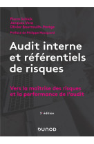 Audit interne et referentiels de risques - vers la maitrise des risques et la performance de l'audit (3e edition)