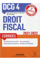 Dcg 4 : droit fiscal - corriges (edition 2021/2022)