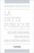 La dette publique : ses mecanismes, ses enjeux, ses controverses