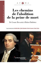 Les chemins de l'abolition de la peine de mort : de cesare beccaria a robert badinter