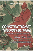 Construction et theorie militaire tome 5 : comment la revolution s'est armee (1921-1923)