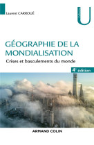 Geographie de la mondialisation - crises et basculements du monde (4e edition)