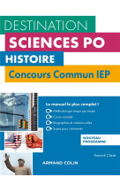 Destination sciences po : histoire - concours commun iep - cours, methodologie, annales (3e edition)