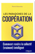 Les paradoxes de la cooperation - comment rendre le collectif (vraiment) intelligent