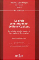 Le droit constitutionnel de rene capitant - contribution au developpement d'une legitimite democratique