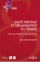 Sante mentale et organisation du travail - approche juridique et regards croises