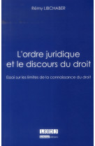 L'ordre juridique et le discours du droit - essai sur les limites de la connaissance du droit