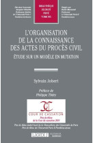 L'organisation de la connaissance des actes du proces civil - etude sur un modele en mutation