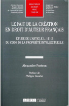 Le fait de la creation en droit d'auteur francais - etude de l'article l. 111-2 du code de la propriete intellectuelle