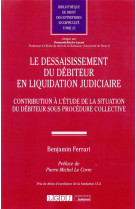 Le dessaisissement du debiteur en liquidation judiciaire - contribution a l'etude dde la situation du debiteur sous procedure collective