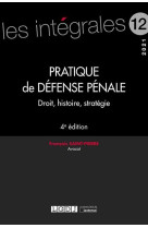 Pratique de defense penale - droit, histoire, strategie (4e edition)