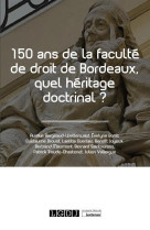 150 ans de la faculte de droit de bordeaux, quel heritage doctrinal ?