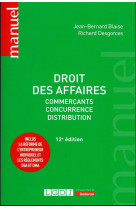 Droit des affaires : commercants - concurrence - distribution. inclus la reforme de l'entrepreneur individuel et les reglements dsa et dma (12e edition)