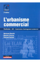L'urbanisme commercial - planification, aec, commissions d'amenagement commercial (3e edition)