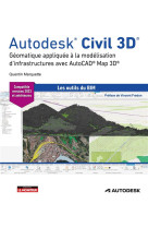 Autodesk civil 3d : geomatique appliquee a la modelisation d'infrastructures avec autocad map 3d