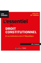 L'essentiel du droit constitutionnel t.2 - les institutions de la ve republique (edition 2020/2021)