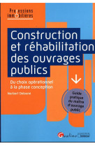 Construction et rehabilitation des ouvrages publics : du choix operationnel a la phase conception - guide pratique du maitre d'ouvrage public