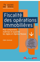 Fiscalite des operations immobilieres : pour comprendre, maitriser et exploiter les regles et regimes fiscaux  -  fiscalite locative - restauration immobiliere - tva - droits d'enregistrement - ifi