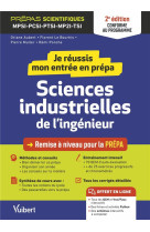 Je reussis mon entree en prepa : sciences industrielles de l'ingenieur - de la terminale aux prepas scientifiques mpsi-pcsi-ptsi-mp2i (edition 2023/2024)