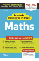 Je reussis mon entree en prepa scientifique : mathematiques - de la terminale aux prepas mpsi-pcsi-ptsi-mp2i-tsi-bcst (edition 2023/2024)