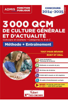 3000 qcm de culture generale et d'actualite : methode et entrainement - categories a, b et c - concours (edition 2024/2025)