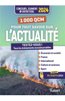 1000 qcm pour tout savoir sur l'actualite : concours et examens 2024 - écrits et oraux