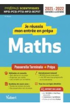 Je reussis mon entree en prepa scientifique : mathematiques - de la terminale aux prepas mpsi-pcsi-ptsi-mpi-tsi et bcpst (edition 2021/2022)