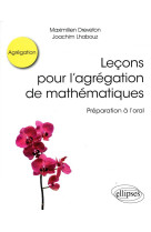 Lecons pour l'agregation de mathematiques - preparation a l'oral