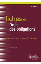 Fiches de droit des obligations - rappels de cours et exercices corriges (6e edition)