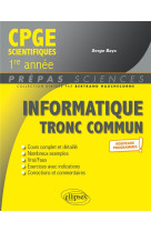 Informatique tronc commun - cpge scientifiques 1re annee - nouveaux programmes