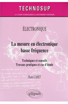 Electronique : la mesure en electronique basse frequence - techniques et conseils - travaux pratiques