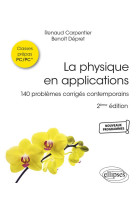 La physique en applications : pc-mp-mpi-psi-pt - 140 problemes corriges contemporains (2e edition)