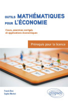 Outils mathematiques pour l'economie : prerequis pour la licence - du bac a la l3 - cours, exercices