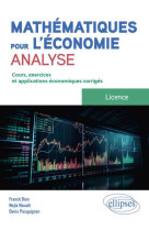 Mathematiques pour l'economie : analyse - licence - cours, exercices et applications economiques corriges