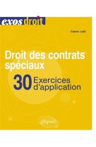 Droit des contrats speciaux : 30 exercices d'application - a jour au 30 octobre 2023