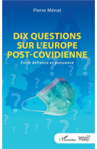 Dix questions sur l'europe post-covidienne - entre defiance et puissance