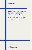 Administration et politique - introduction a la sociologie de l'appareil d'etat