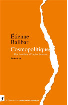 Cosmopolitique : des frontieres a l'espece humaine - ecrits iii