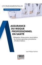 Assurance du risque professionnel en sante : obligation d'assurance, souscription du contrat, garanties, procedures d'indemnisation