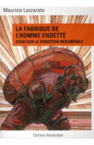 La fabrique de l'homme endette - essai sur la condition neoliberale