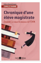 Chronique d'une eleve magistrate  -  comment j'ai reussi le concours de l'enm (2e edition)