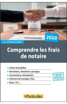Comprendre les frais de notaires - achat immobiliter. donations, donations-partages. successions, te (edition 2020)