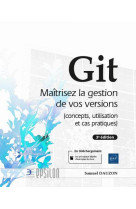 Git : maitrisez la gestion de vos versions (concepts, utilisation et cas pratiques) (3e edition)