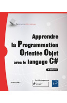 Apprendre la programmation orientee objet avec le langage c# : avec exercices pratiques et corriges - niveau initie a confirme (4e edition)